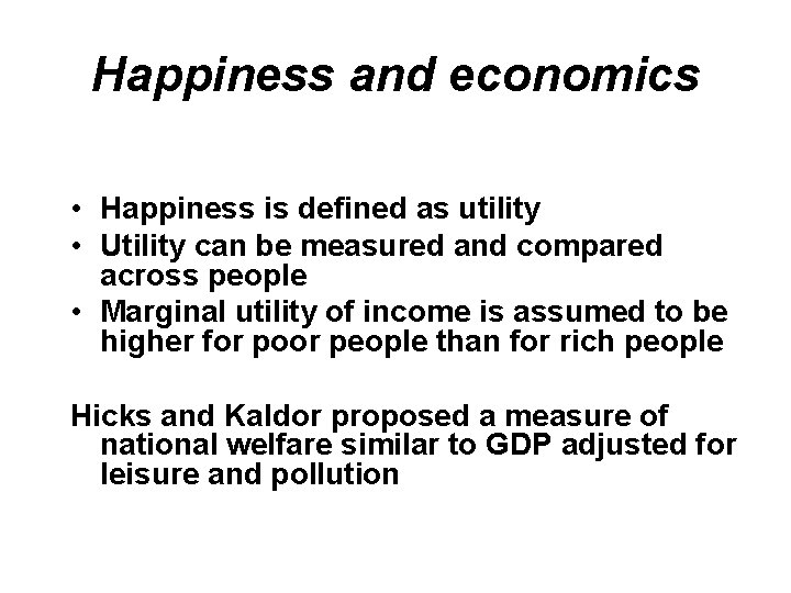 Happiness and economics • Happiness is defined as utility • Utility can be measured