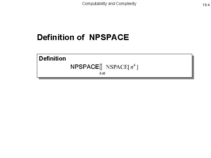 Computability and Complexity Definition of NPSPACE Definition 19 -4 