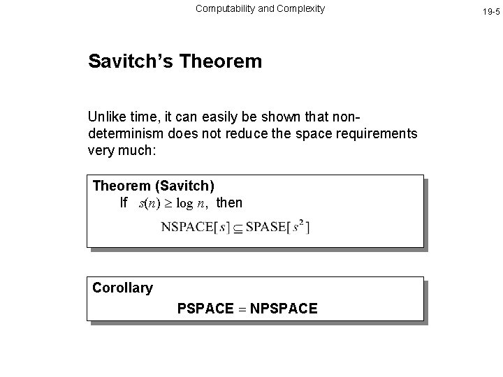 Computability and Complexity Savitch’s Theorem Unlike time, it can easily be shown that nondeterminism
