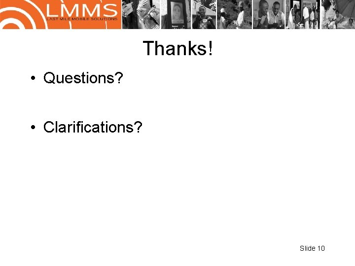 Thanks! • Questions? • Clarifications? Slide 10 