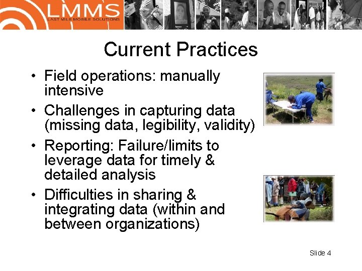 Current Practices • Field operations: manually intensive • Challenges in capturing data (missing data,