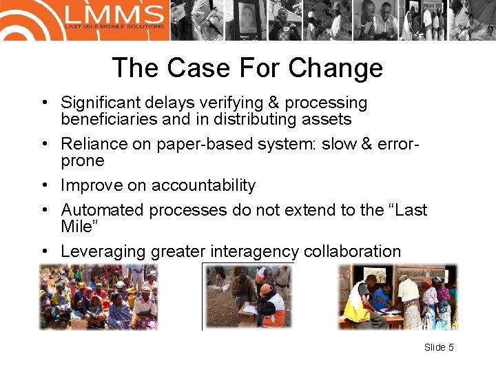 The Case For Change • Significant delays verifying & processing beneficiaries and in distributing