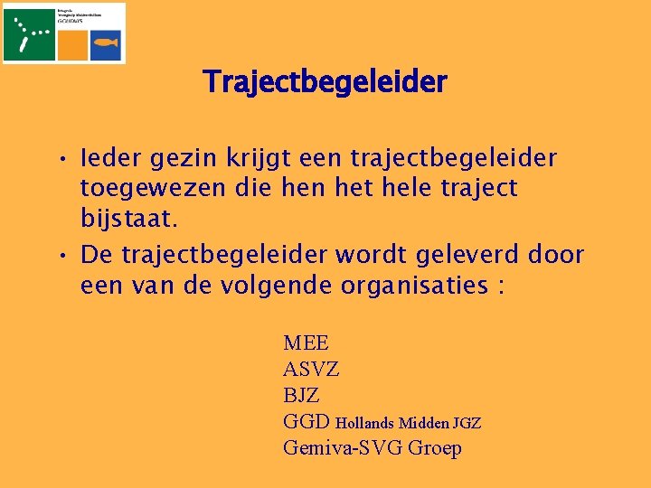 Trajectbegeleider • Ieder gezin krijgt een trajectbegeleider toegewezen die hen het hele traject bijstaat.
