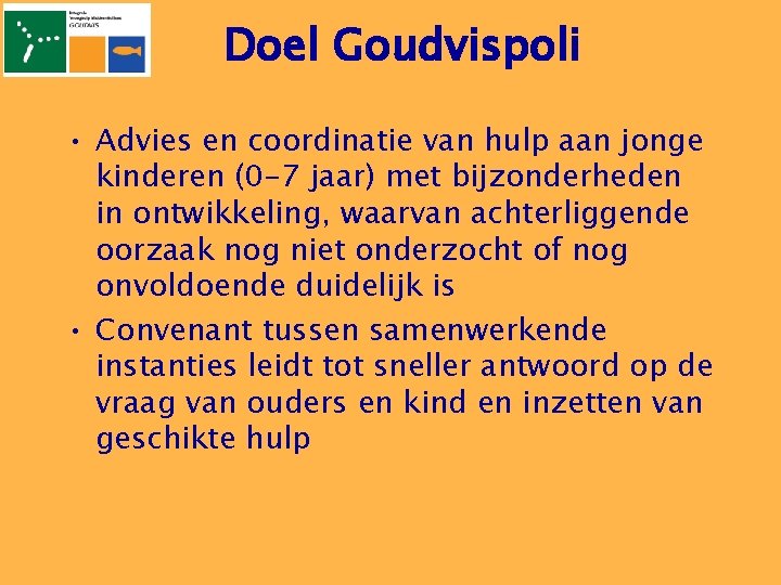 Doel Goudvispoli • Advies en coordinatie van hulp aan jonge kinderen (0 -7 jaar)
