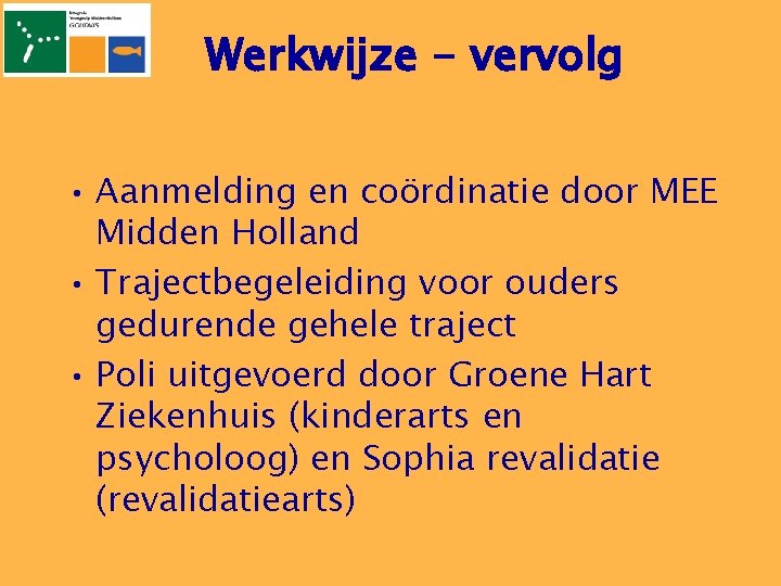 Werkwijze - vervolg • Aanmelding en coördinatie door MEE Midden Holland • Trajectbegeleiding voor