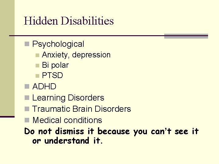 Hidden Disabilities n Psychological n Anxiety, depression n Bi polar n PTSD n ADHD