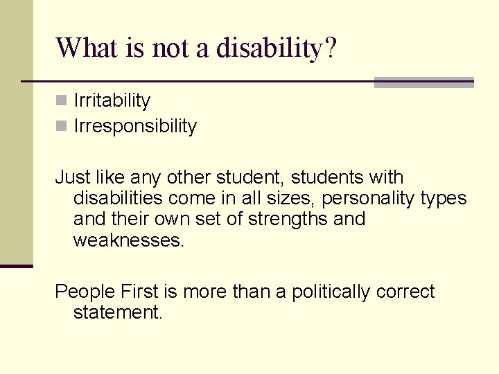 What is not a disability? n Irritability n Irresponsibility Just like any other student,