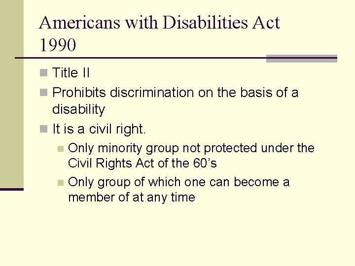 Americans with Disabilities Act 1990 n Title II n Prohibits discrimination on the basis