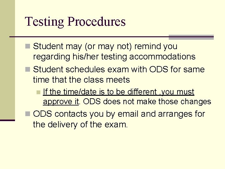 Testing Procedures n Student may (or may not) remind you regarding his/her testing accommodations
