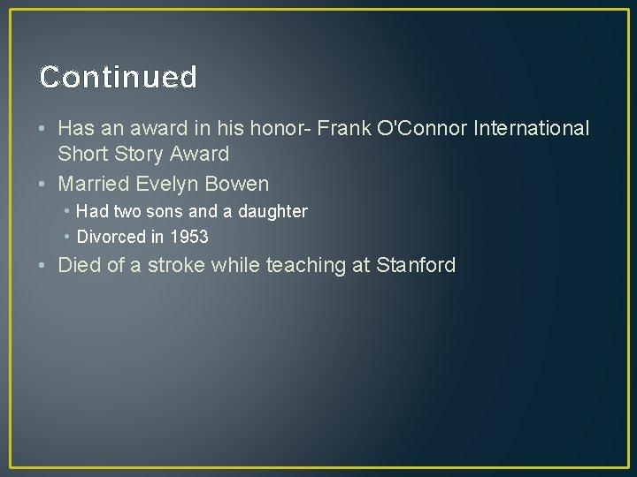 Continued • Has an award in his honor- Frank O'Connor International Short Story Award