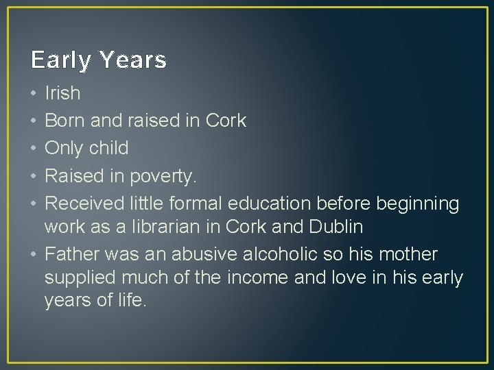 Early Years • • • Irish Born and raised in Cork Only child Raised