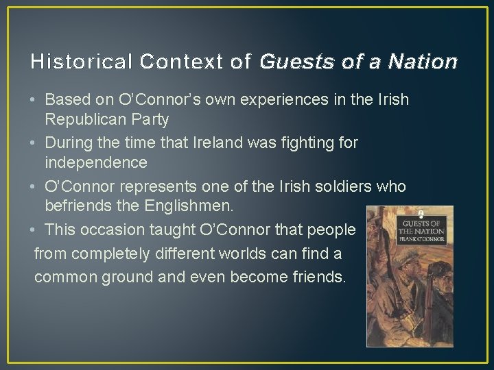 Historical Context of Guests of a Nation • Based on O’Connor’s own experiences in