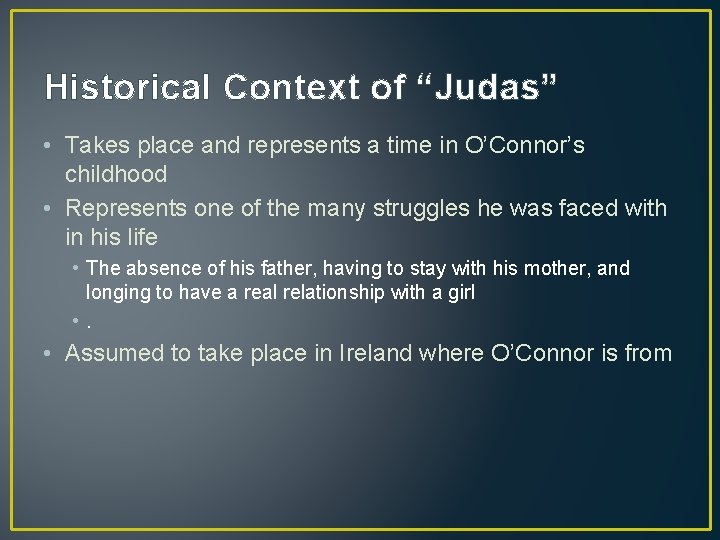 Historical Context of “Judas” • Takes place and represents a time in O’Connor’s childhood