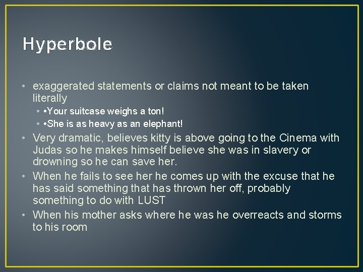 Hyperbole • exaggerated statements or claims not meant to be taken literally • •