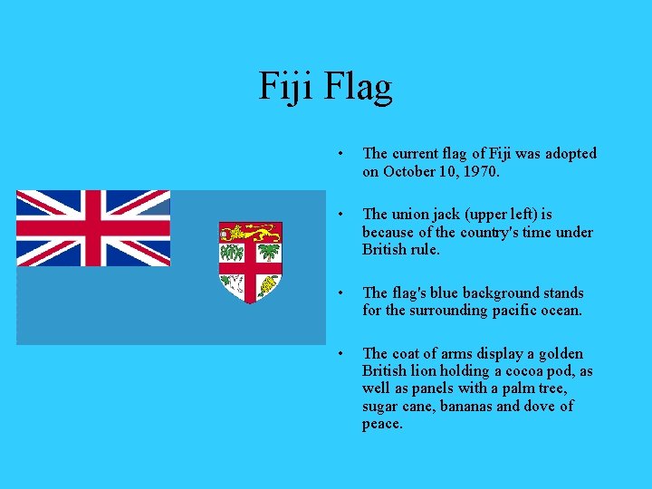 Fiji Flag • The current flag of Fiji was adopted on October 10, 1970.