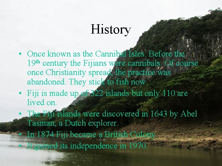 History • Once known as the Cannibal Isles. Before the 19 th century the