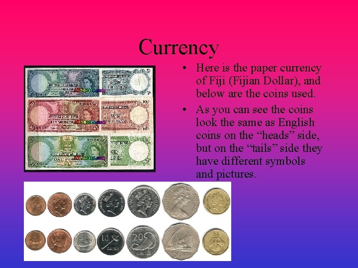 Currency • Here is the paper currency of Fiji (Fijian Dollar), and below are