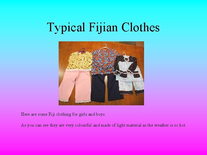 Typical Fijian Clothes Here are some Fiji clothing for girls and boys. As you
