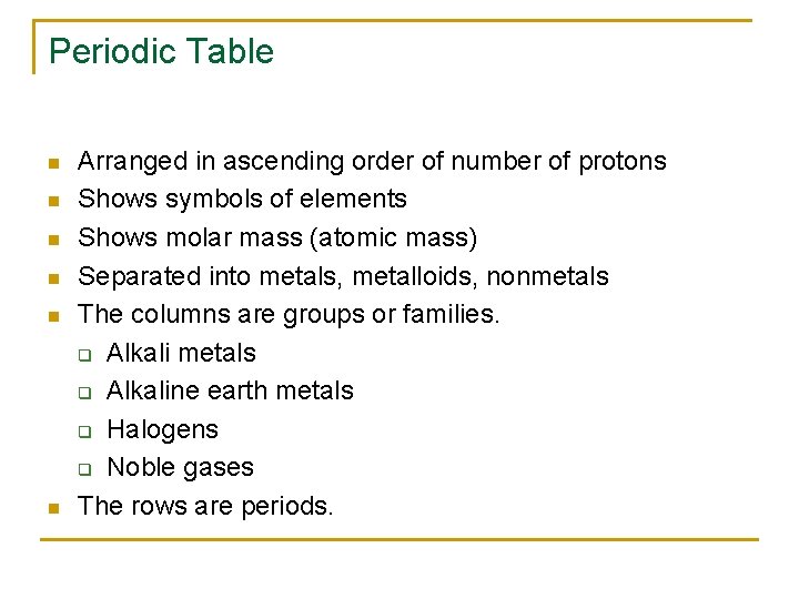 Periodic Table n n n Arranged in ascending order of number of protons Shows