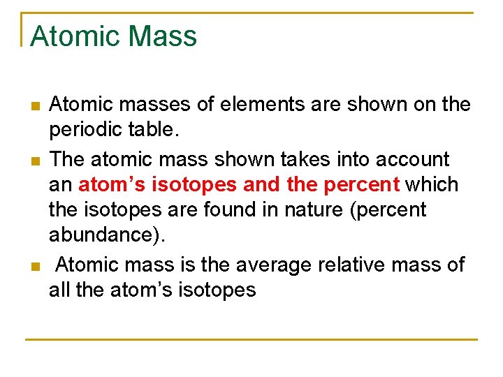 Atomic Mass n n n Atomic masses of elements are shown on the periodic