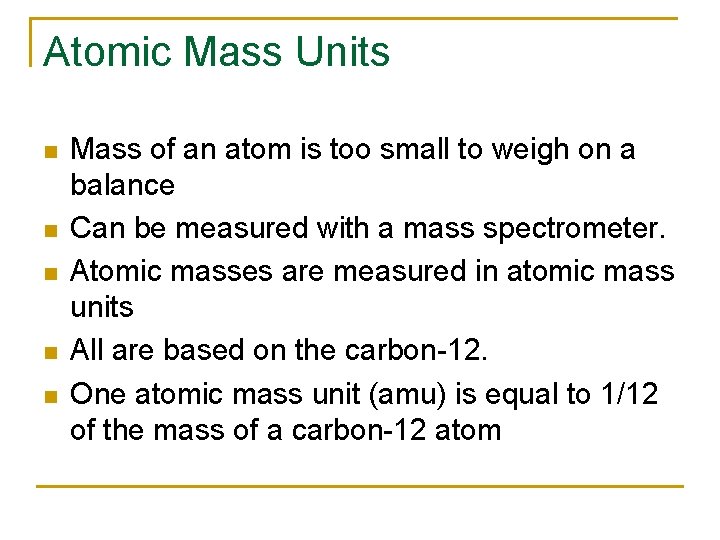 Atomic Mass Units n n n Mass of an atom is too small to