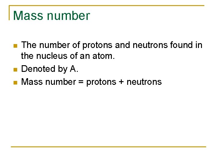 Mass number n n n The number of protons and neutrons found in the