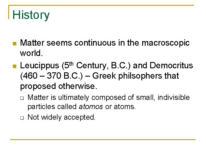 History n n Matter seems continuous in the macroscopic world. Leucippus (5 th Century,