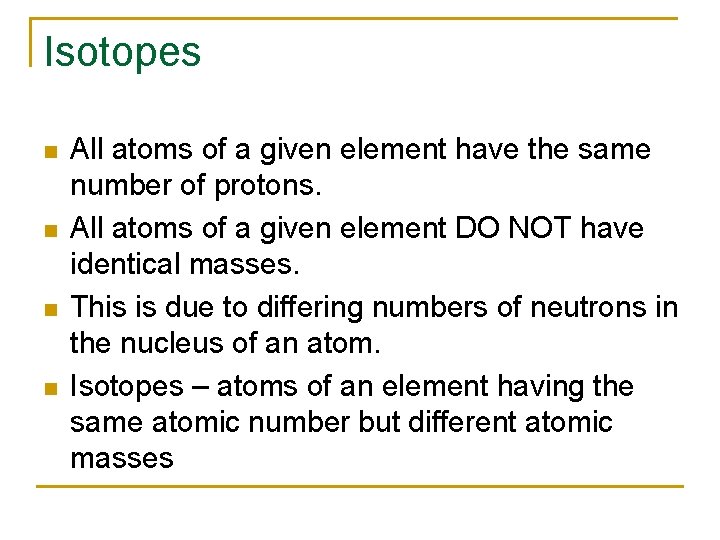 Isotopes n n All atoms of a given element have the same number of