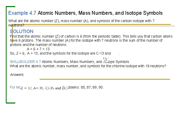 Example 4. 7 Atomic Numbers, Mass Numbers, and Isotope Symbols What are the atomic