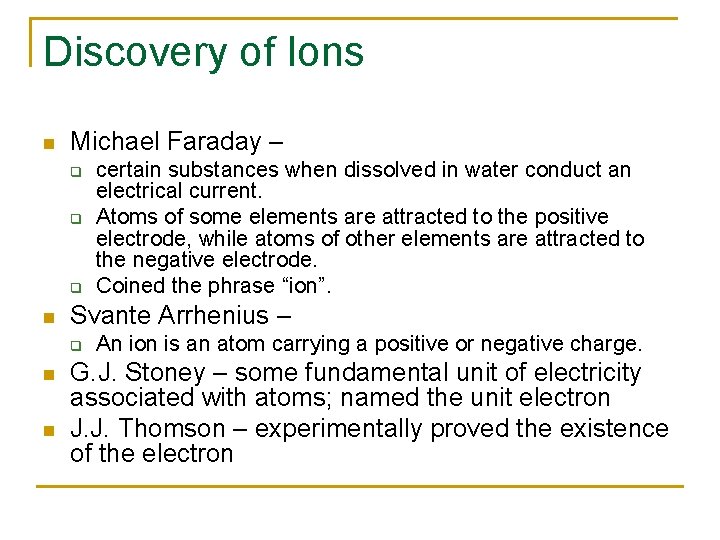 Discovery of Ions n Michael Faraday – q q q n Svante Arrhenius –