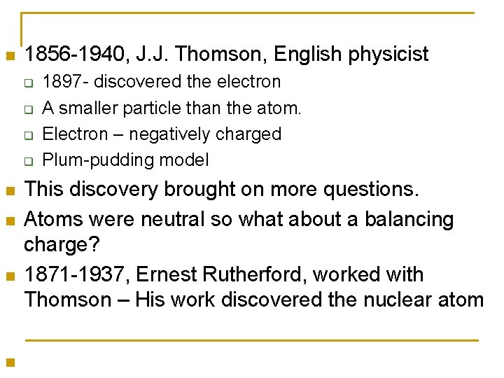 n 1856 -1940, J. J. Thomson, English physicist q q n n 1897 -