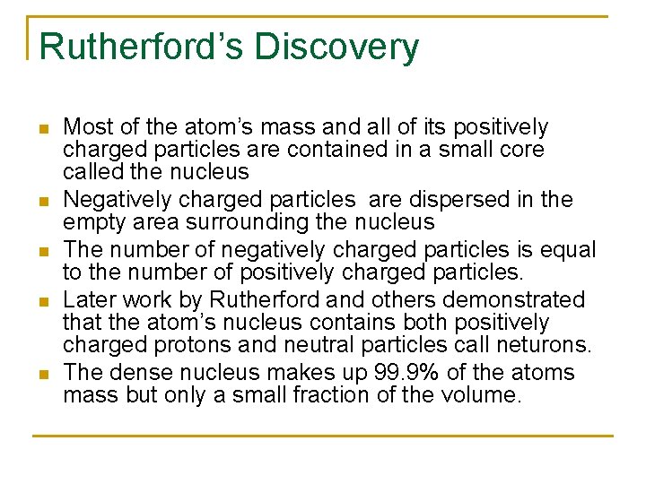 Rutherford’s Discovery n n n Most of the atom’s mass and all of its