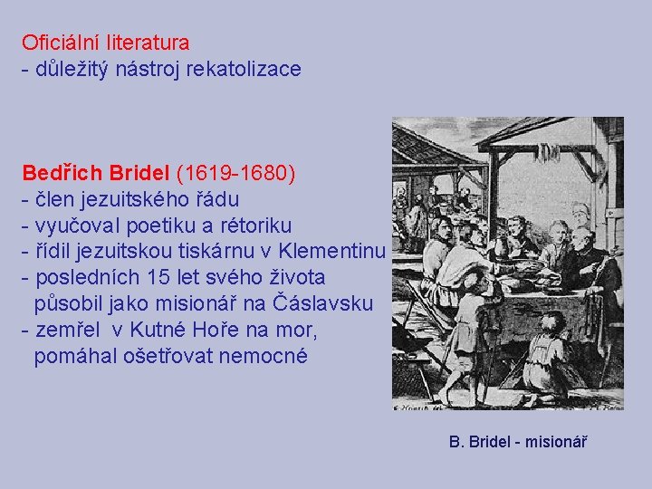 Oficiální literatura - důležitý nástroj rekatolizace Bedřich Bridel (1619 -1680) - člen jezuitského řádu