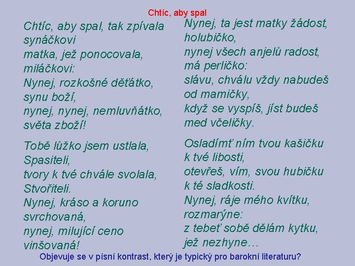 Chtíc, aby spal, tak zpívala synáčkovi matka, jež ponocovala, miláčkovi: Nynej, rozkošné děťátko, synu