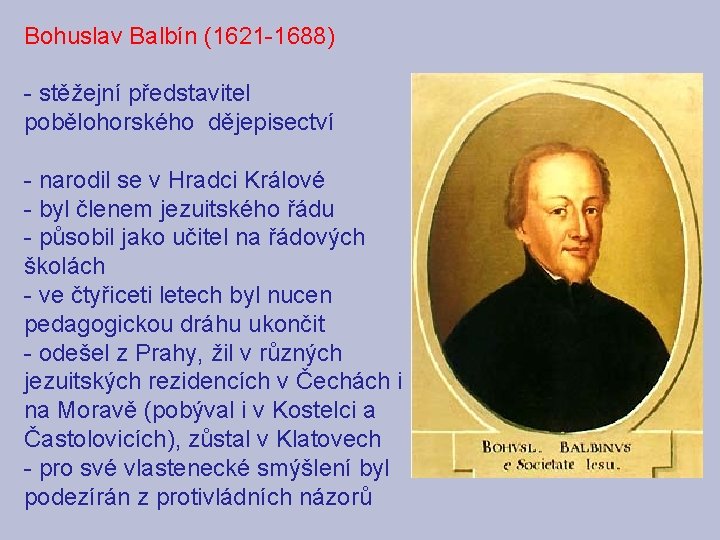 Bohuslav Balbín (1621 -1688) - stěžejní představitel pobělohorského dějepisectví - narodil se v Hradci