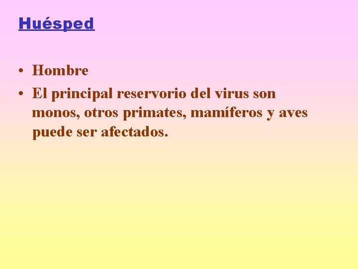 Huésped • Hombre • El principal reservorio del virus son monos, otros primates, mamíferos