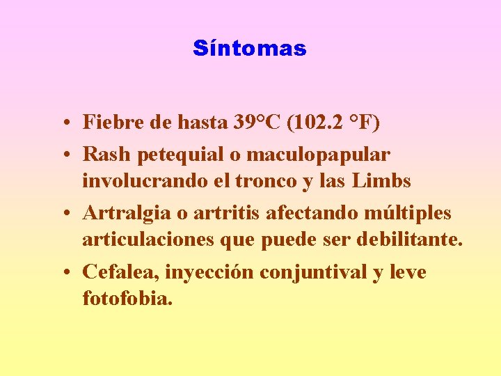 Síntomas • Fiebre de hasta 39°C (102. 2 °F) • Rash petequial o maculopapular