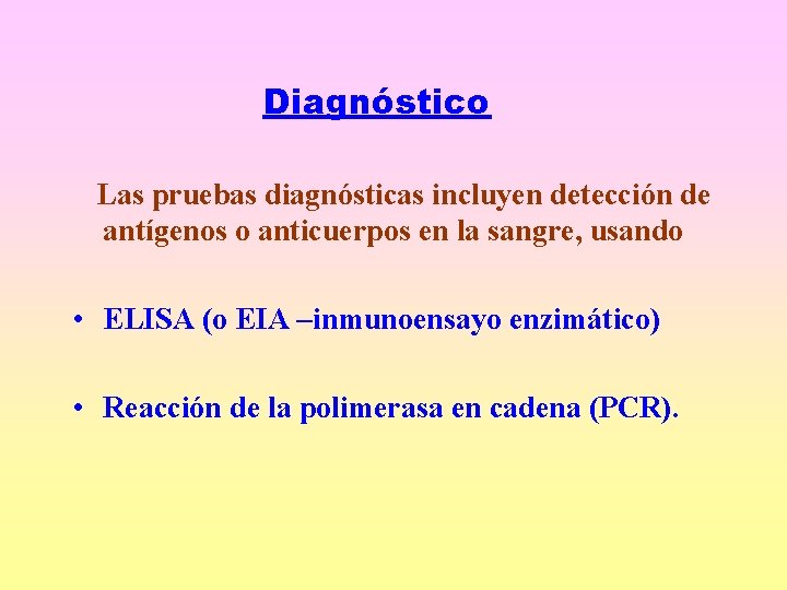 Diagnóstico Las pruebas diagnósticas incluyen detección de antígenos o anticuerpos en la sangre, usando