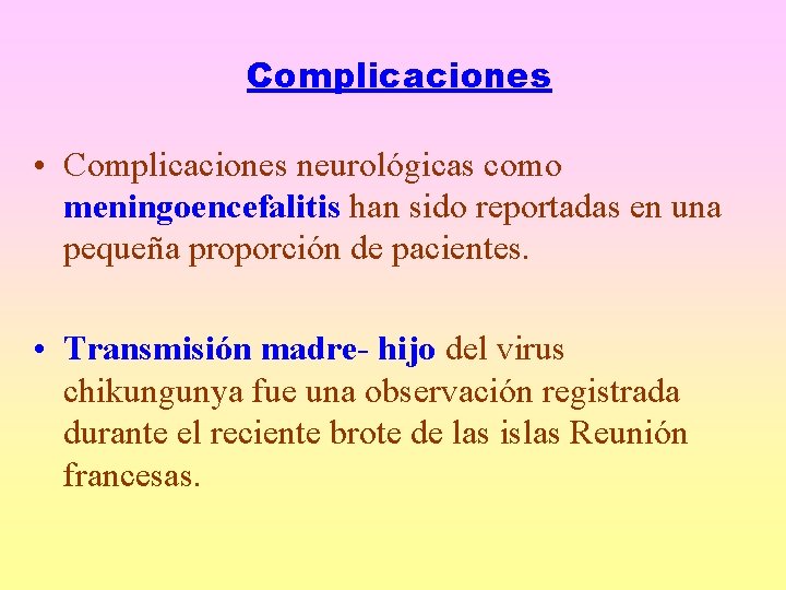 Complicaciones • Complicaciones neurológicas como meningoencefalitis han sido reportadas en una pequeña proporción de