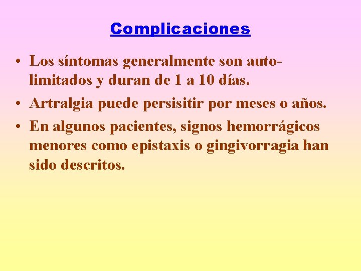 Complicaciones • Los síntomas generalmente son autolimitados y duran de 1 a 10 días.