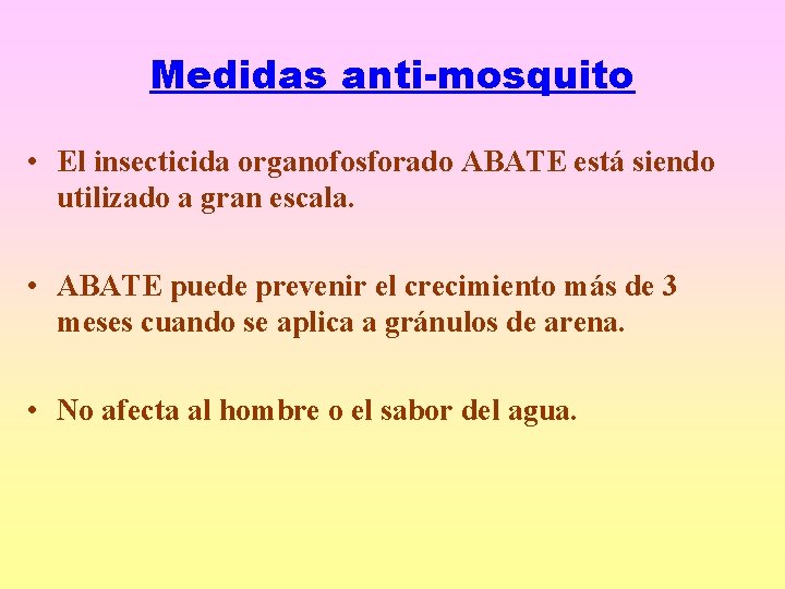 Medidas anti-mosquito • El insecticida organofosforado ABATE está siendo utilizado a gran escala. •