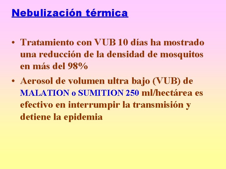 Nebulización térmica • Tratamiento con VUB 10 días ha mostrado una reducción de la