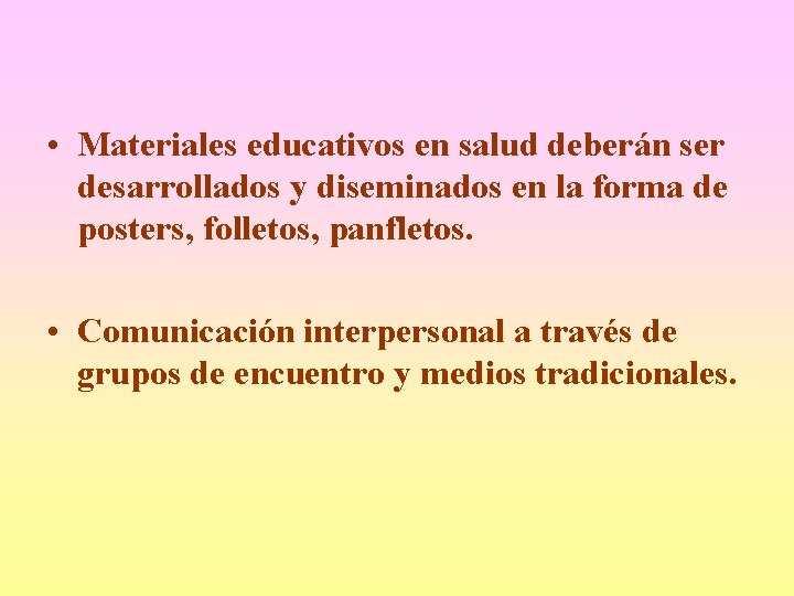  • Materiales educativos en salud deberán ser desarrollados y diseminados en la forma