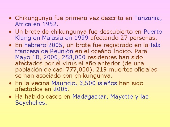  • Chikungunya fue primera vez descrita en Tanzania, Africa en 1952. • Un