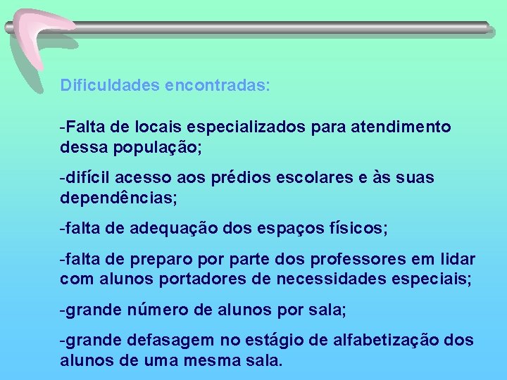 Dificuldades encontradas: -Falta de locais especializados para atendimento dessa população; -difícil acesso aos prédios