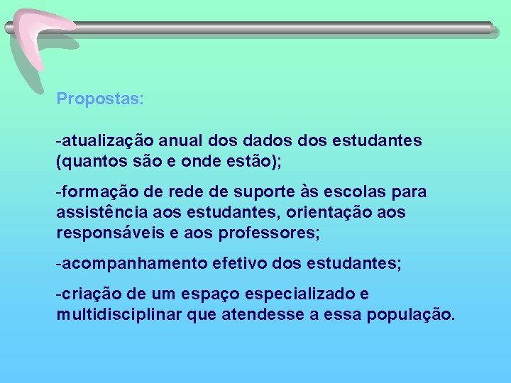 Propostas: -atualização anual dos dados estudantes (quantos são e onde estão); -formação de rede