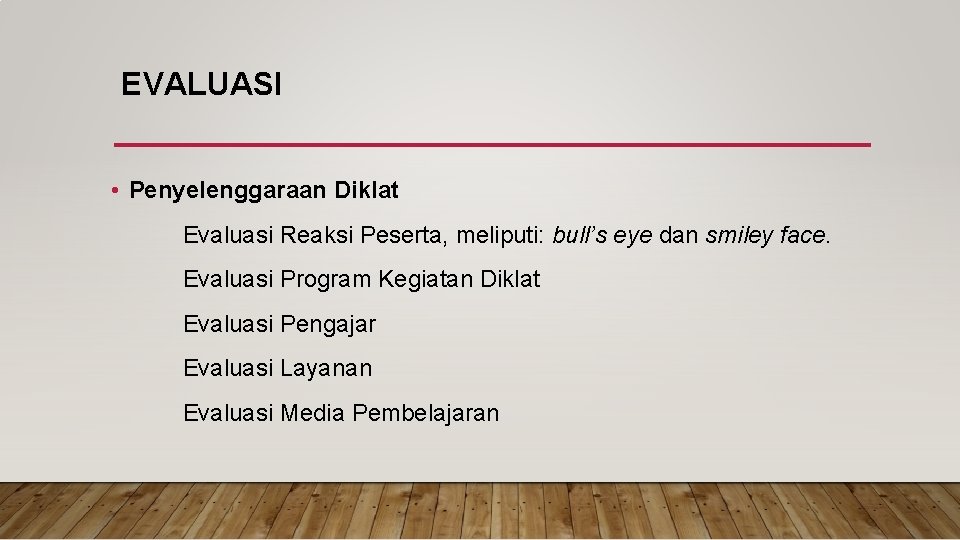 EVALUASI • Penyelenggaraan Diklat Evaluasi Reaksi Peserta, meliputi: bull’s eye dan smiley face. Evaluasi