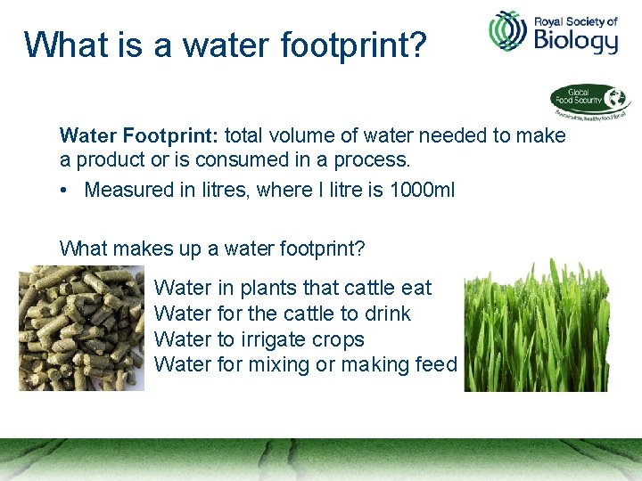 What is a water footprint? Water Footprint: total volume of water needed to make