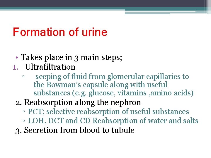 Formation of urine • Takes place in 3 main steps; 1. Ultrafiltration ▫ seeping