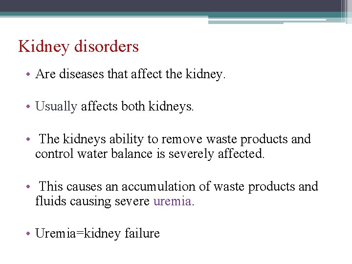 Kidney disorders • Are diseases that affect the kidney. • Usually affects both kidneys.